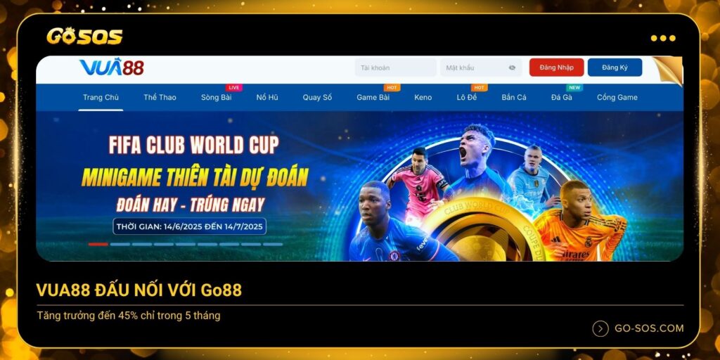 VUA88 đấu nối với Go88 và thành tựu đáng mơ ước