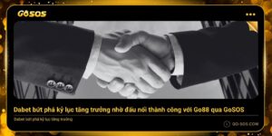 Debet đấu nối với Go88 - Tăng trưởng 40% doanh thu sau 6 tháng