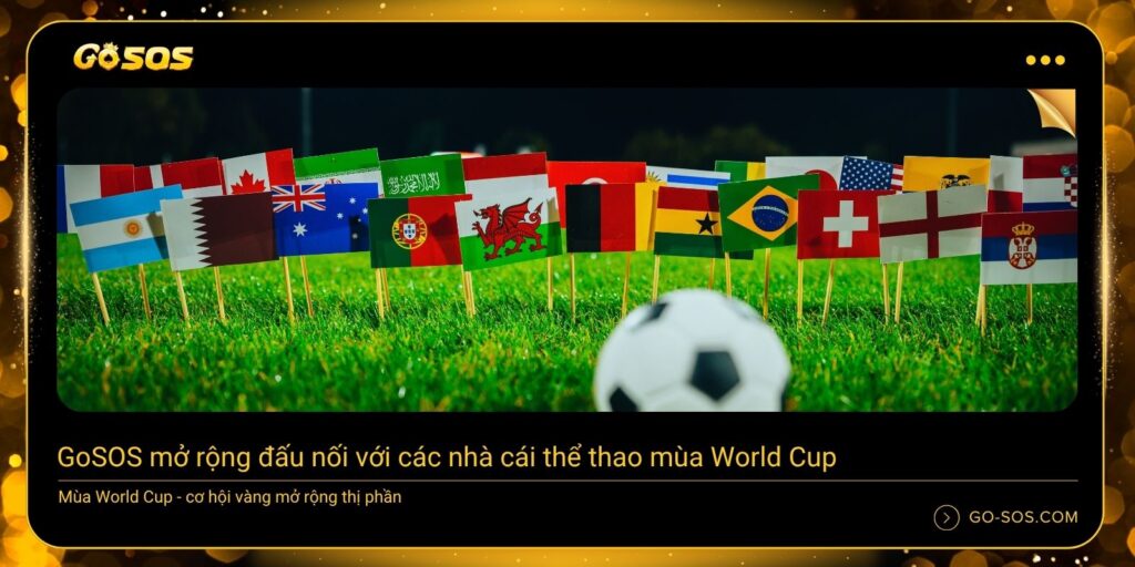 GoSOS mở rộng đấu nối nhà cái thể thao mùa World Cup