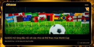 GoSOS mở rộng đấu nối nhà cái thể thao mùa World Cup