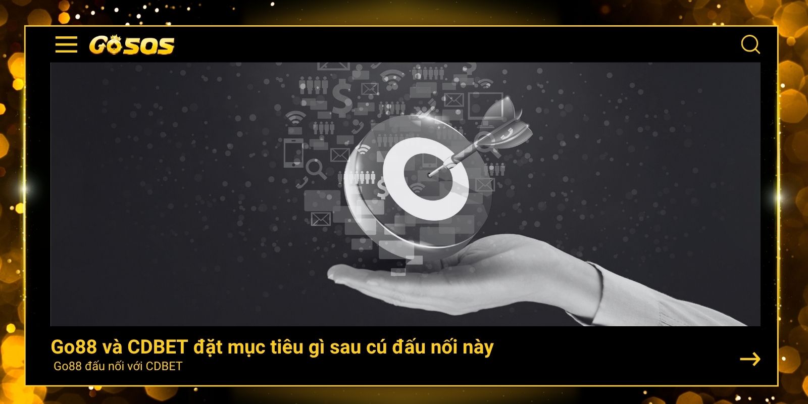 Những mục tiêu của Go88 và CDBET đặt ra sau cú đấu nối 